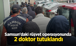 Samsun'daki rüşvet operasyonunda 2 doktor tutuklandı