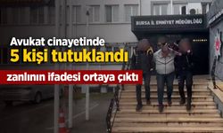 Avukat cinayetinde 5 kişi tutuklandı, zanlının ifadesi ortaya çıktı