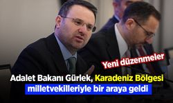 Adalet Bakanı Gürlek, Karadeniz Bölgesi milletvekilleriyle bir araya geldi