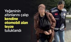 Yeğeninin altınlarını çalıp kendine otomobil alan teyze tutuklandı