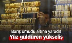 Barış umudu altına yaradı! Yüz güldüren yükseliş
