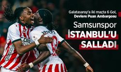 Galatasaray'a iki maçta 6 Gol, Devlere Puan Ambargosu, Samsunspor İSTANBUL'U SALLADI
