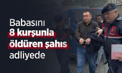 Babasını 8 kurşunla öldüren şahıs adliyeye sevk edildi