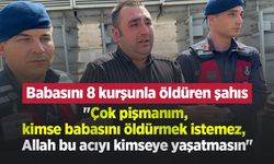 Babasını 8 kurşunla öldüren şahıs: "Çok pişmanım, kimse babasını öldürmek istemez"