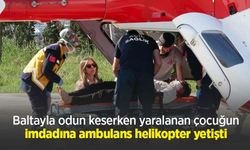 Baltayla odun keserken yaralanan çocuğun imdadına ambulans helikopter yetişti