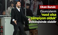 Okan Buruk: "Oyuncularım ‘nasıl olsa şampiyon olduk’ psikolojisinde olabilir"