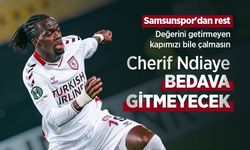 Cherif Ndiaye BEDAVA GİTMEYECEK