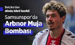 Belçika'dan dönüş bileti kesildi, Samsunspor'da Arbnor Muja Bombası