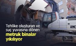Tehlike oluşturan ve suç yuvasına dönen metruk binalar yıkılıyor