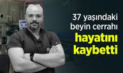 37 yaşındaki beyin cerrahı hayatını kaybetti