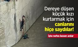 Dereye düşen küçük kızı kurtarmak için canlarını hiçe saydılar! İşte nefes kesen anlar