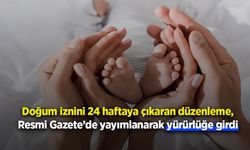 Doğum iznini 24 haftaya çıkaran düzenleme, Resmi Gazete’de yayımlanarak yürürlüğe girdi.