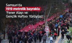 Samsun’da 1919 metrelik bayrakla 'Fener Alayı ve Gençlik Haftası Yürüyüşü'