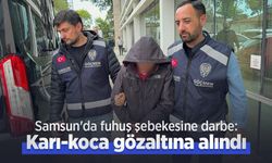 Samsun'da fuhuş şebekesine darbe: Karı-koca gözaltına alındı