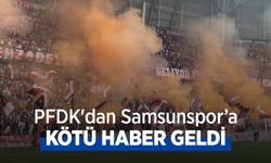 PFDK'dan Samsunspor'a KÖTÜ HABER GELDİ