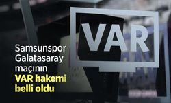 Samsunspor - Galatasaray maçının VAR hakemi belli oldu