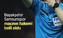 Başakşehir Samsunspor maçının hakemi belli oldu