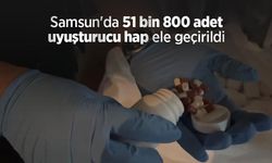 Samsun'da 51 bin 800 uyuşturucu hap ele geçirildi