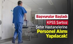 KPSS Şartsız Şehir Hastanelerine Personel Alımı Yapılacak! Başvurular Başladı