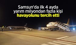 Samsun'da ilk 4 ayda yarım milyondan fazla kişi havayolunu tercih etti