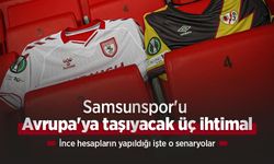 Samsunspor'u Avrupa'ya taşıyacak üç ihtimal