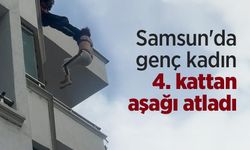 Samsun'da genç kadın 4. kattan aşağı atladı