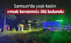 Samsun’da yaşlı kadın ırmak kenarında ölü bulundu