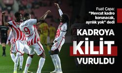 Fuat Çapa, "Mevcut kadro korunacak, ayrılık yok" dedi, KADROYA KİLİT VURULDU