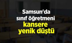 Samsun'da sınıf öğretmeni kansere yenik düştü