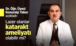 Dr. Öğr. Üyesi Konuralp Yakar açıkladı: Lazer olanlar katarakt ameliyatı olabilir mi?