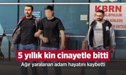 5 yıllık kin cinayetle bitti: Ağır yaralanan adam hayatını kaybetti
