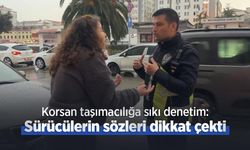 Korsan taşımacılığa sıkı denetim: Sürücülerin sözleri dikkat çekti