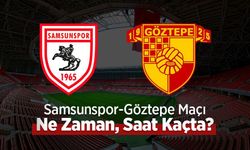 Samsunspor-Göztepe Maçı Ne Zaman, Saat Kaçta?
