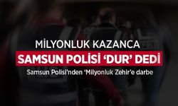 MİLYONLUK KAZANCA SAMSUN POLİSİ ‘DUR’ DEDİ, Samsun Polisi’nden ‘Milyonluk Zehir’e darbe