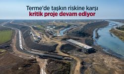 Terme’de taşkın riskine karşı kritik proje devam ediyor