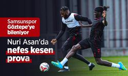 Samsunspor Göztepe'ye bileniyor  Nuri Asan'da nefes kesen prova