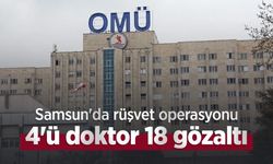 Samsun'da rüşvet operasyonu: 4'ü doktor 18 gözaltı