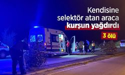 Kendisine selektör atan araca kurşun yağdırdı: 3 ölü