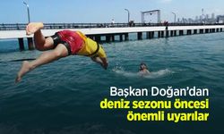Başkan Doğan’dan deniz sezonu öncesi önemli uyarılar