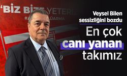 Veysel Bilen sessizliğini bozdu: En çok canı yanan takımız