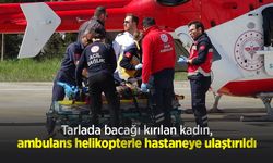 Tarlada bacağı kırılan kadın, ambulans helikopterle hastaneye ulaştırıldı