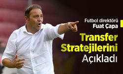 Futbol direktörü Fuat Çapa Transfer Stratejilerini Açıkladı