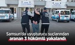 Samsun’da uyuşturucu suçlarından aranan 3 hükümlü yakalandı