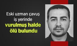 Eski uzman çavuş iş yerinde vurulmuş halde ölü bulundu
