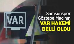 Samsunspor-Göztepe Maçının VAR HAKEMİ BELLİ OLDU