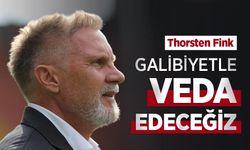 Thorsten Fink GALİBİYETLE VEDA EDECEĞİZ