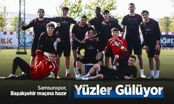 Samsunspor, Başakşehir maçına hazır, Yüzler Gülüyor
