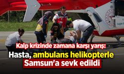 Kalp krizinde zamana karşı yarış: Hasta, ambulans helikopterle Samsun'a sevk edildi