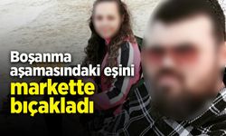 Boşanma aşamasındaki eşini markette bıçakladı