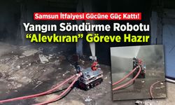 Samsun İtfaiyesi Gücüne Güç Kattı! Yangın Söndürme Robotu “Alevkıran” Göreve Hazır